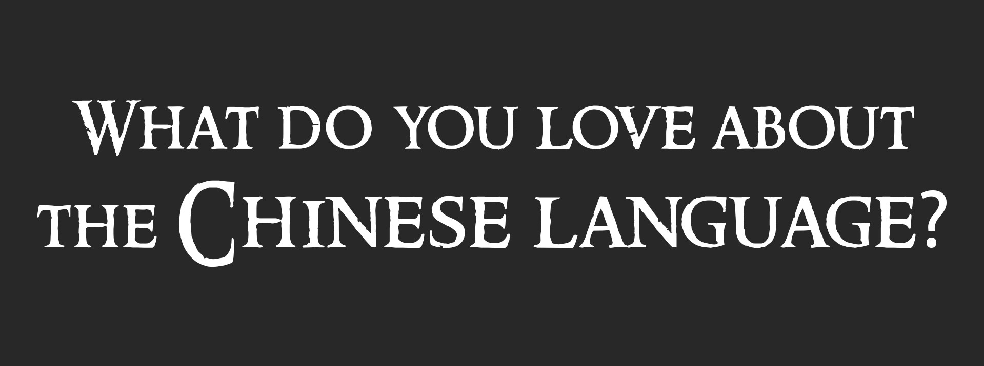 A graphic asks what do you love about the Chinese language?